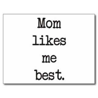 Mom Liked Me Best!