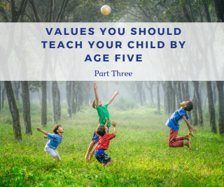 Values You Should Teach Your Child by Age Five – Part 3